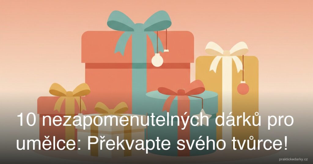 10 nezapomenutelných dárků pro umělce: Překvapte svého tvůrce!