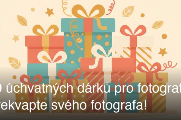 10 úchvatných dárků pro fotografy: Překvapte svého fotografa!