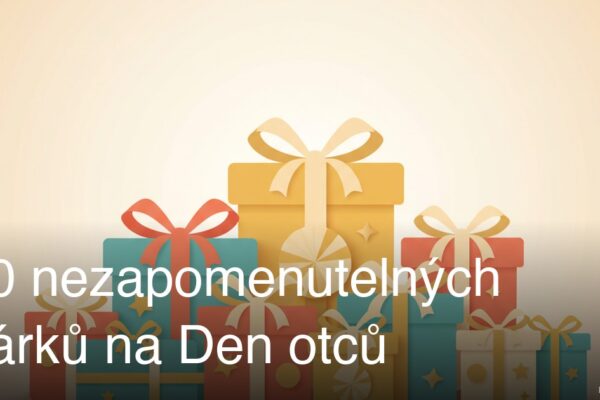 10 nezapomenutelných dárků na Den otců
