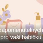 10 nezapomenutelných dárků pro vaši babičku