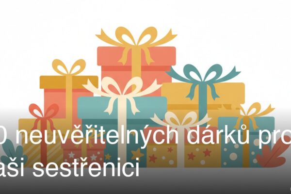 10 neuvěřitelných dárků pro vaši sestřenici