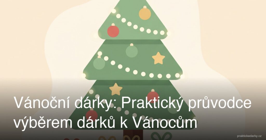 Vánoční dárky: Praktický průvodce výběrem dárků k Vánocům