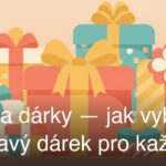 Tipy na dárky — jak vybrat ten pravý dárek pro každého