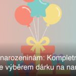 Dárky k narozeninám: Kompletní průvodce výběrem dárku na narozeniny