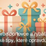 Dárky pro sportovce a rybáře: Praktické tipy, které opravdu potěší