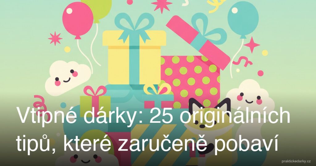 Vtipné dárky: 25 originálních tipů, které zaručeně pobaví