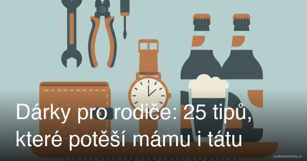 Dárky pro rodiče: 25 tipů, které potěší mámu i tátu