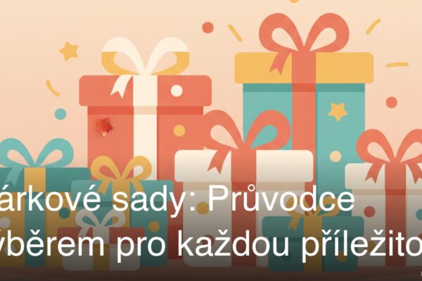 Dárkové sady: Průvodce výběrem pro každou příležitost