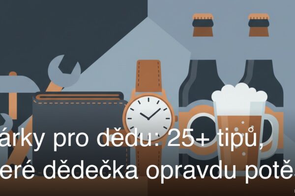 Dárky pro dědu: 25+ tipů, které dědečka opravdu potěší