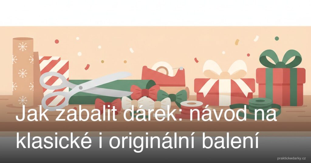 Jak zabalit dárek: návod na klasické i originální balení
