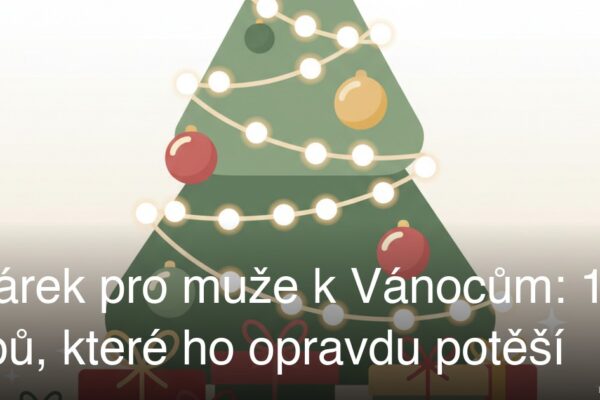 Dárek pro muže k Vánocům: 15 tipů, které ho opravdu potěší