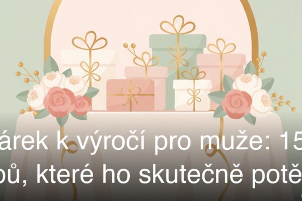 Dárek k výročí pro muže: 15 tipů, které ho skutečně potěší