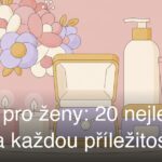 Dárky pro ženy: 20 nejlepších tipů na každou příležitost