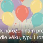 Dárek k narozeninám pro ženu: tipy podle věku, typu i rozpočtu