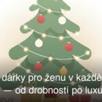 Vánoční dárky pro ženu v každé cenové kategorii — od drobností po luxus