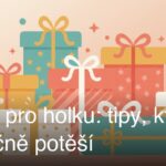 Dárek pro holku: tipy, které skutečně potěší