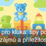 Dárek pro kluka: tipy podle věku, zájmů a příležitosti