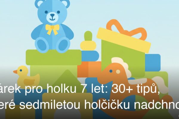 Dárek pro holku 7 let: 30+ tipů, které sedmiletou holčičku nadchnou