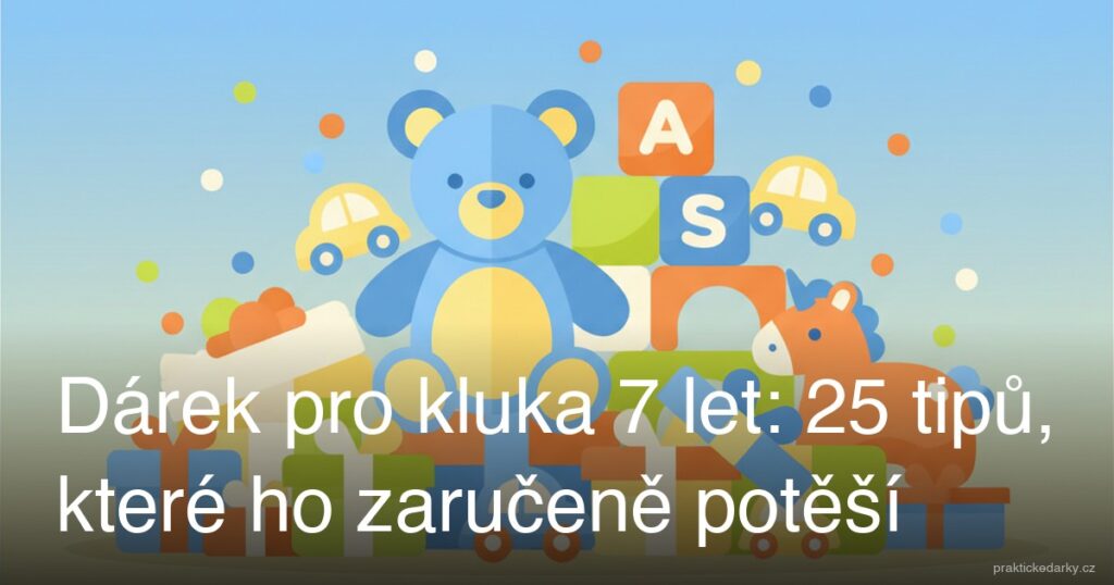 Dárek pro kluka 7 let: 25 tipů, které ho zaručeně potěší
