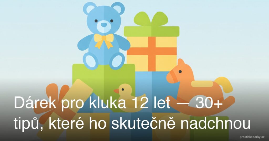 Dárek pro kluka 12 let — 30+ tipů, které ho skutečně nadchnou