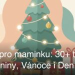 Dárek pro maminku: 30+ tipů na narozeniny, Vánoce i Den matek