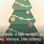 Dárek pro učitele: 9 tipů na každou příležitost (konec roku, Vánoce, Den učitelů)