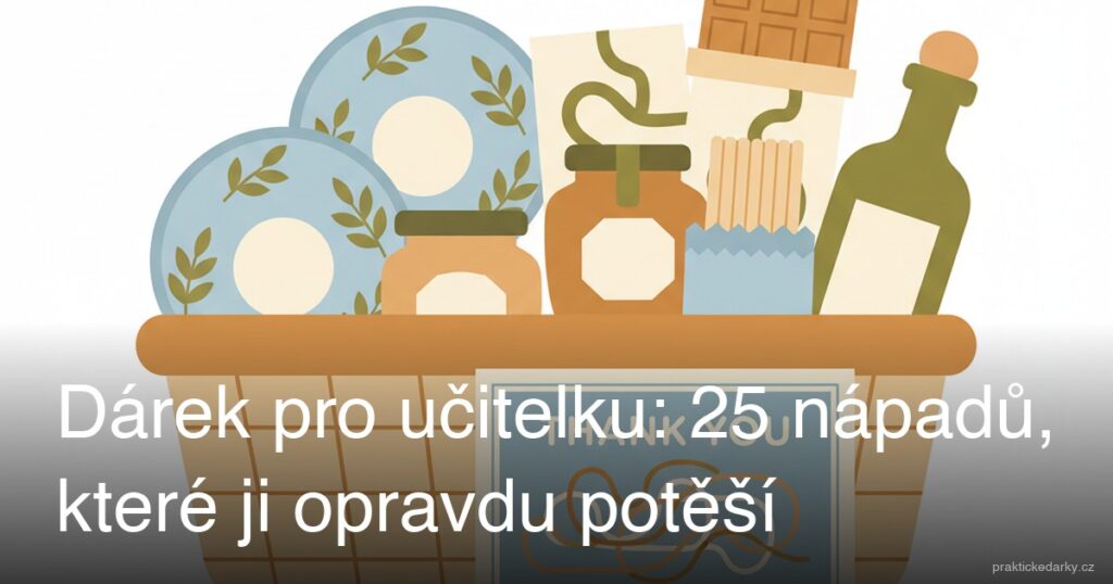 Dárek pro učitelku: 25 nápadů, které ji opravdu potěší