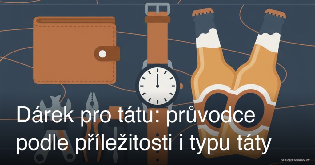 Dárek pro tátu: průvodce podle příležitosti i typu táty