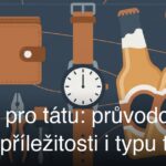 Dárek pro tátu: průvodce podle příležitosti i typu táty