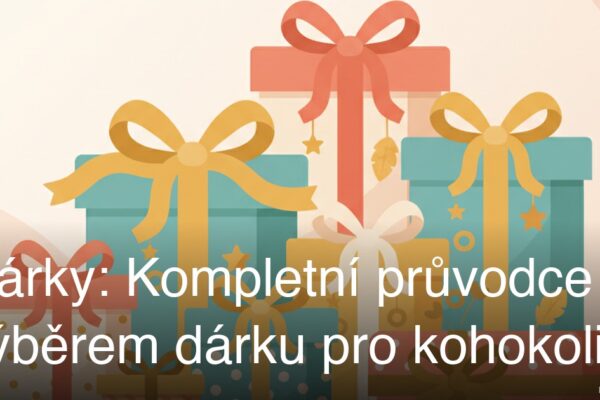 Dárky: Kompletní průvodce výběrem dárku pro kohokoli