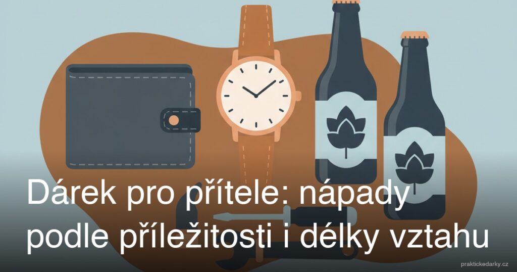 Dárek pro přítele: nápady podle příležitosti i délky vztahu