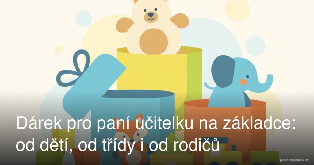 Dárek pro paní učitelku na základce: od dětí, od třídy i od rodičů