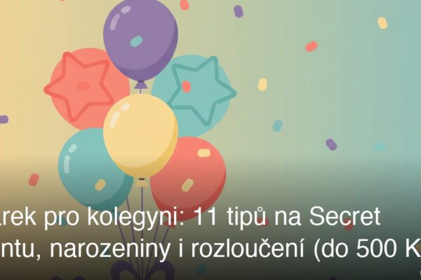 Dárek pro kolegyni: 11 tipů na Secret Santu, narozeniny i rozloučení (do 500 Kč)