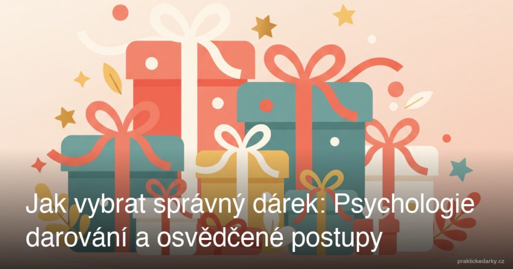 Jak vybrat správný dárek: Psychologie darování a osvědčené postupy