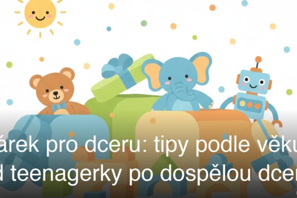 Dárek pro dceru: tipy podle věku od teenagerky po dospělou dceru