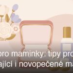 Dárky pro maminky: tipy pro nastávající i novopečené maminky