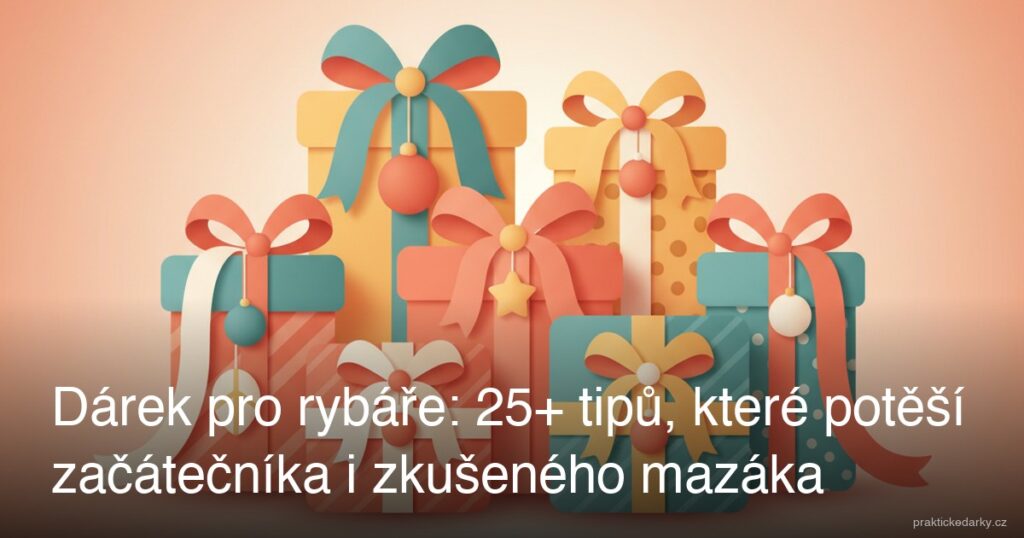 Dárek pro rybáře: 25+ tipů, které potěší začátečníka i zkušeného mazáka