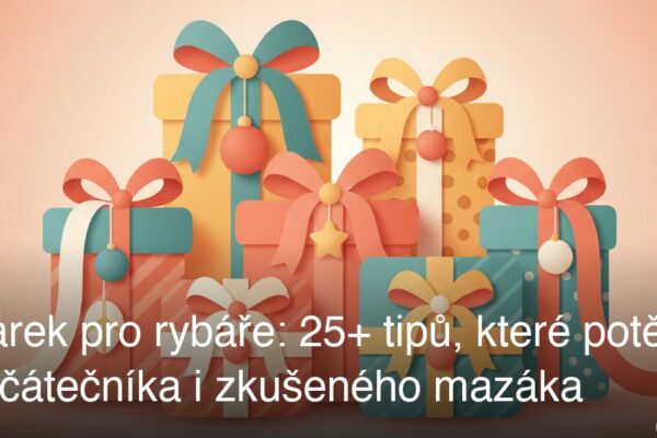 Dárek pro rybáře: 25+ tipů, které potěší začátečníka i zkušeného mazáka