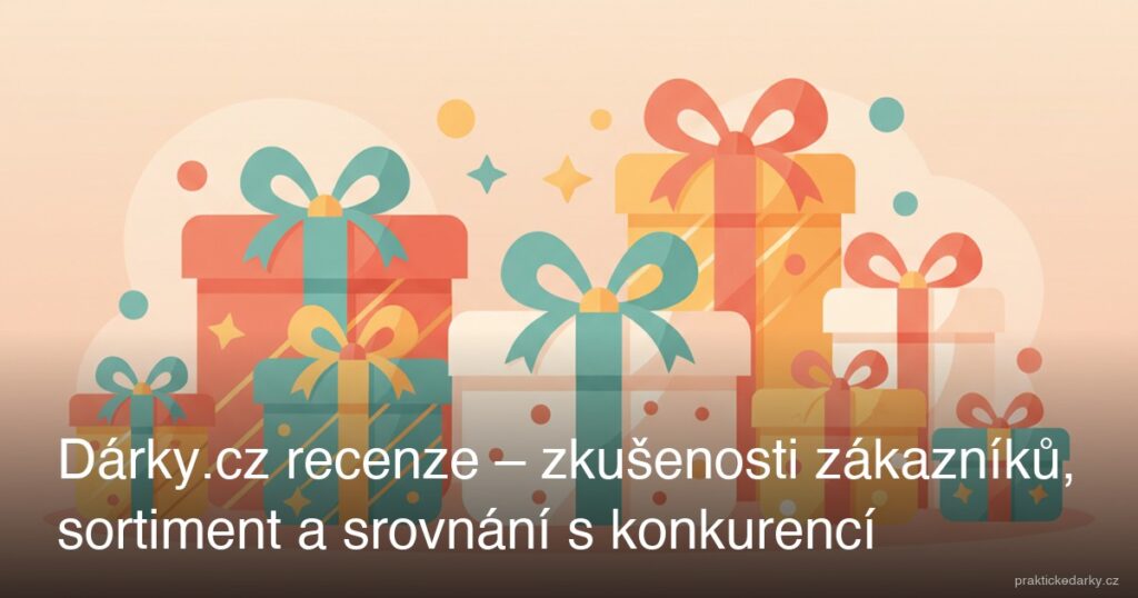 Dárky.cz recenze – zkušenosti zákazníků, sortiment a srovnání s konkurencí