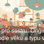 Dárek pro sestru: Originální tipy podle věku a typu vztahu
