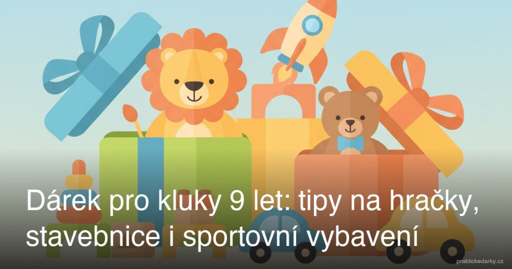 Dárek pro kluky 9 let: tipy na hračky, stavebnice i sportovní vybavení