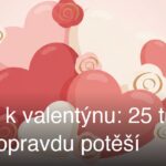 Dárek k valentýnu: 25 tipů, které opravdu potěší