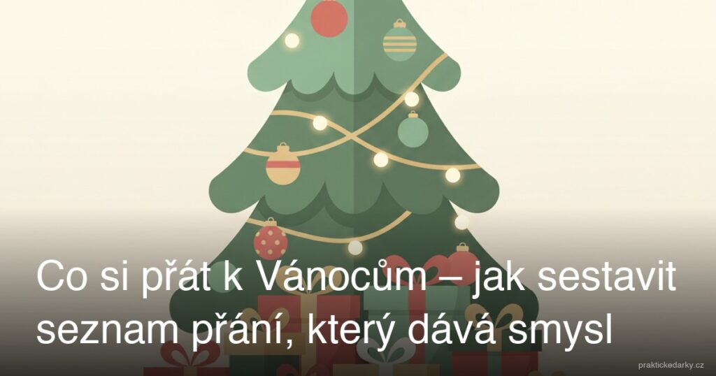 Co si přát k Vánocům – jak sestavit seznam přání, který dává smysl