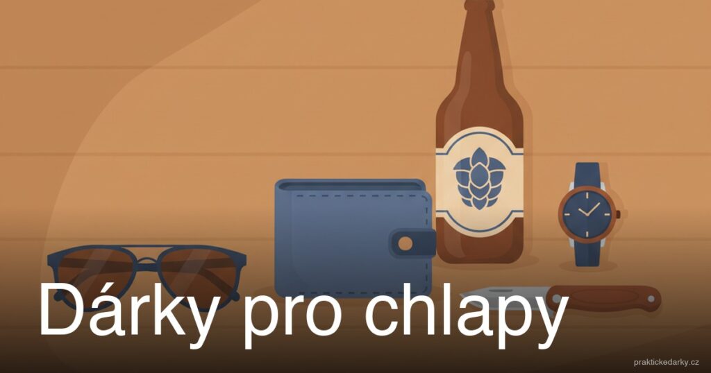 Dárky pro chlapy - praktické tipy na dárky pro muže
